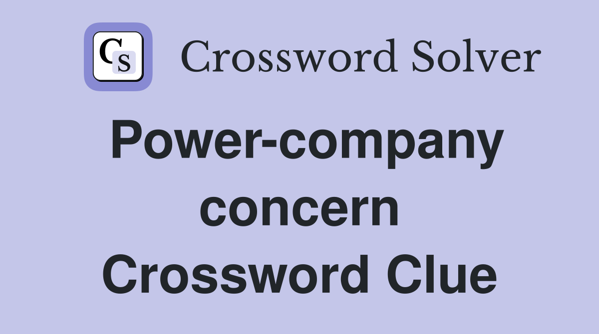 Power-company concern Crossword Clue