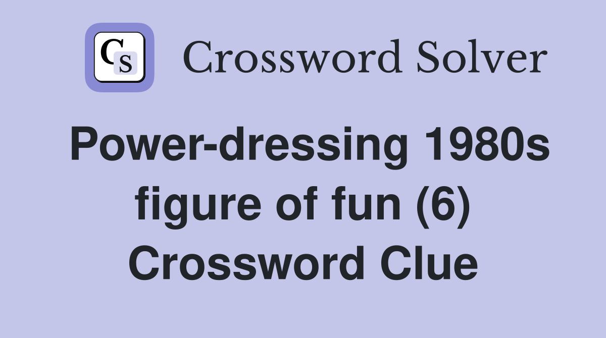 Power-dressing 1980s figure of fun (6) Crossword Clue