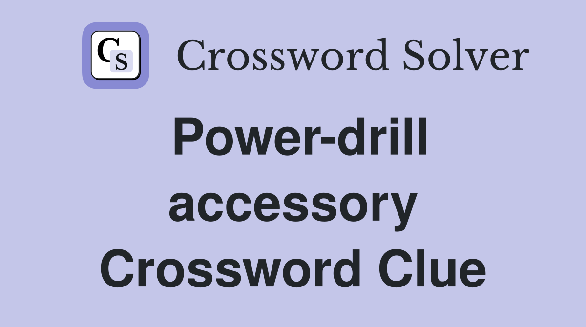 Power-drill accessory Crossword Clue