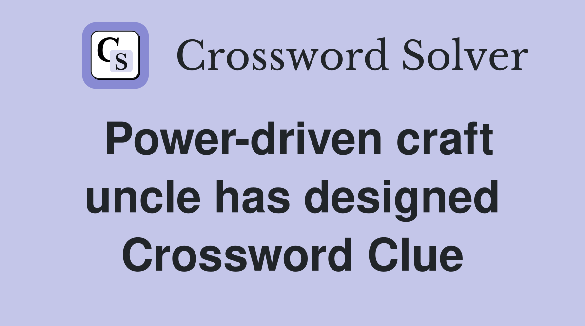Power-driven craft uncle has designed Crossword Clue