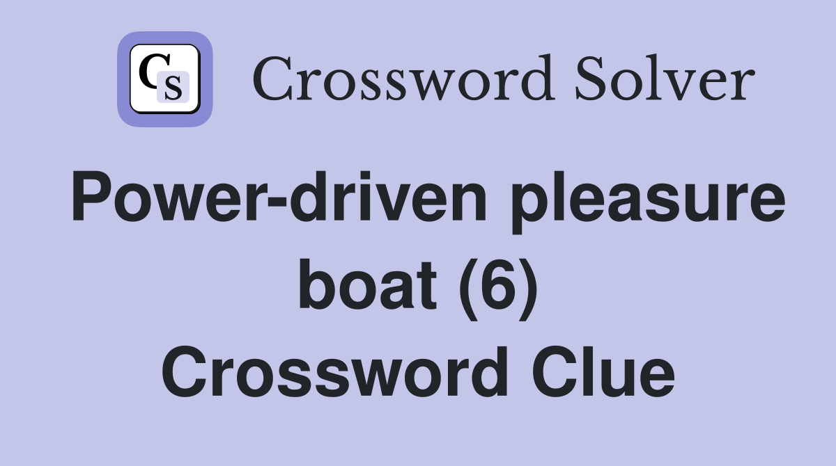 Power-driven pleasure boat (6) Crossword Clue