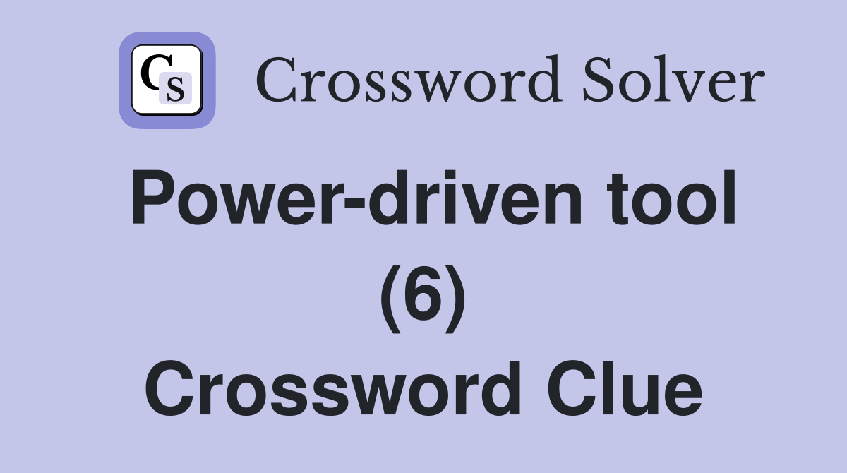 Power-driven tool (6) Crossword Clue