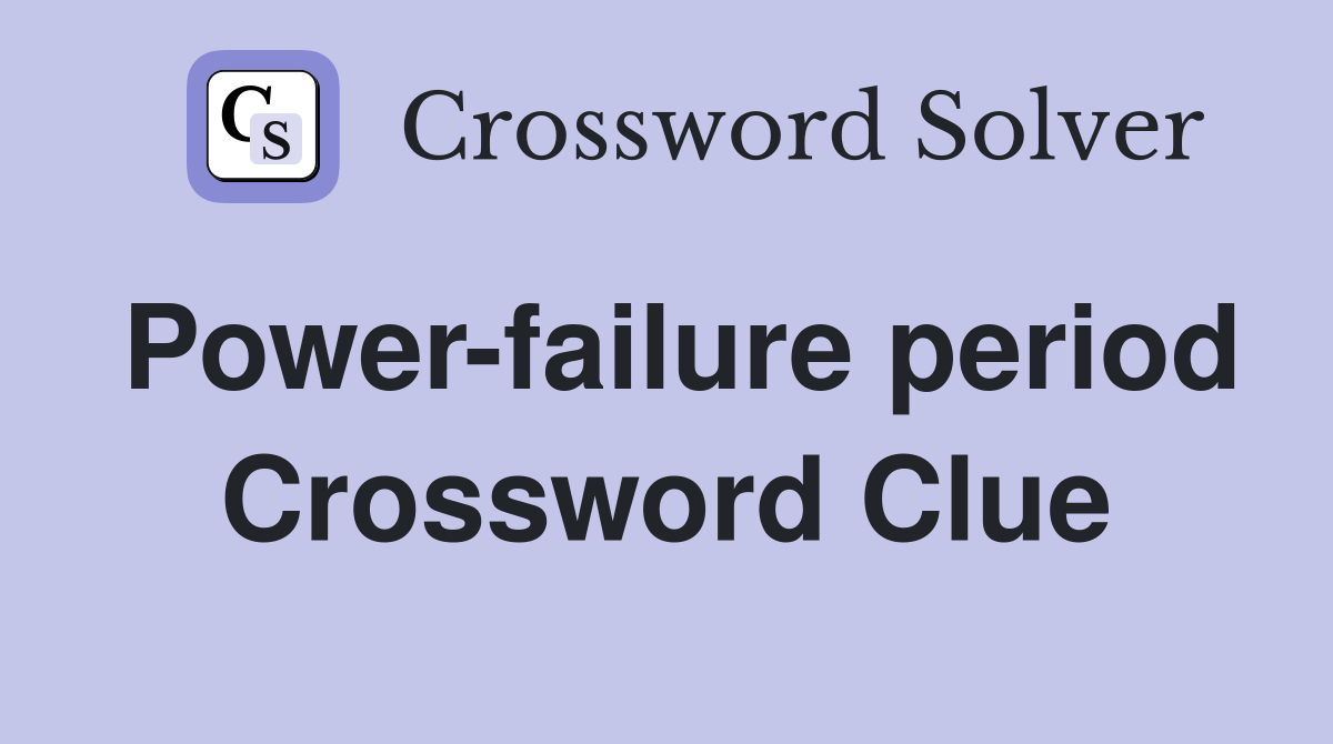 Power-failure period Crossword Clue