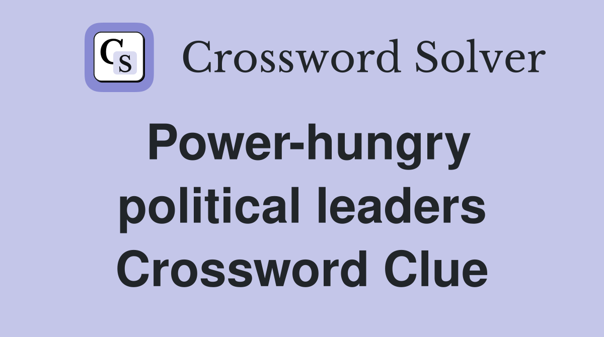 Power-hungry political leaders Crossword Clue