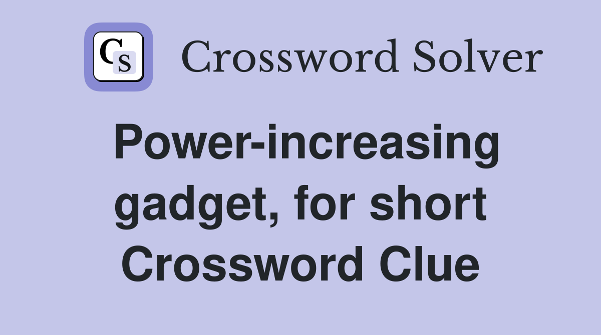 Power-increasing gadget, for short Crossword Clue