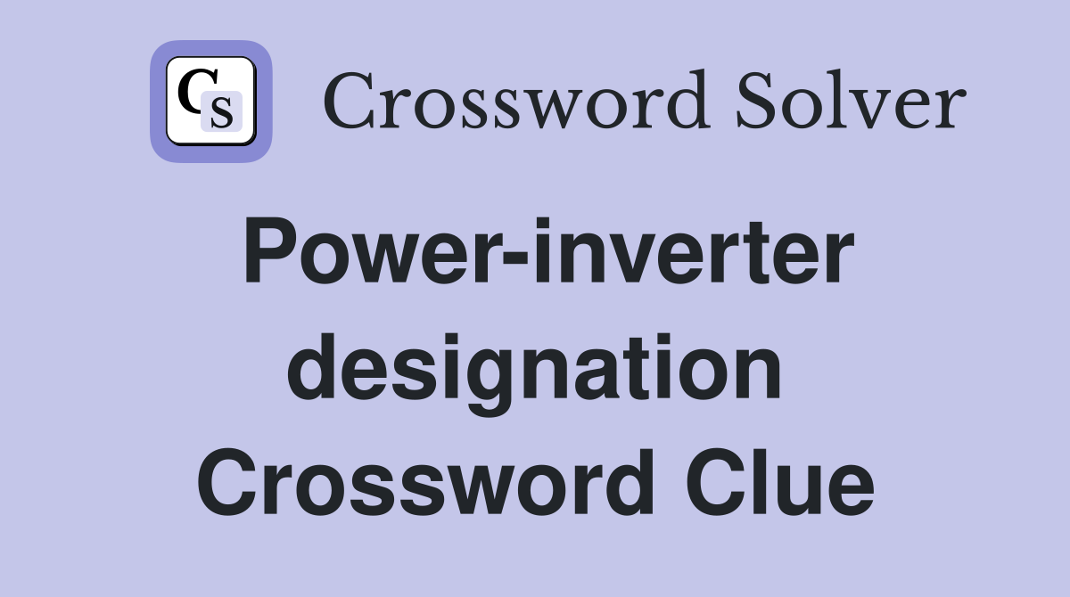 Power-inverter designation Crossword Clue