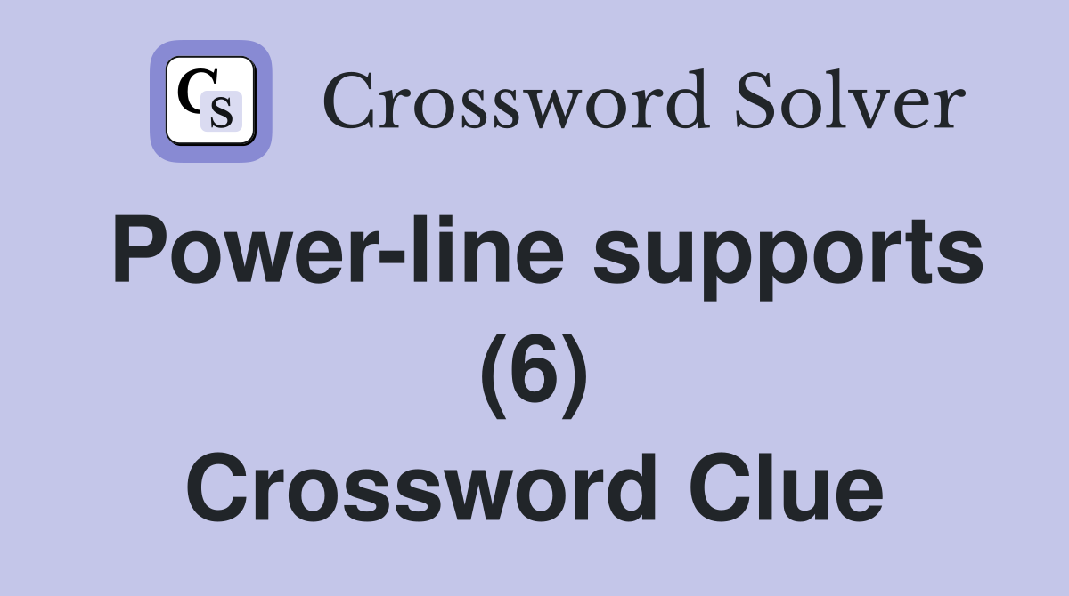 Power-line supports (6) Crossword Clue