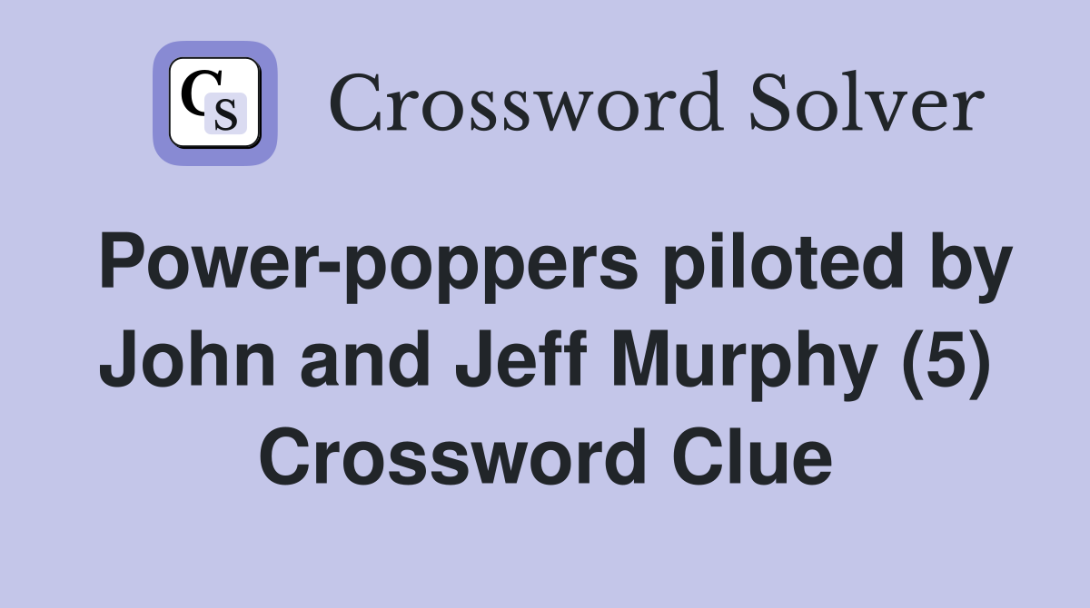 Power-poppers piloted by John and Jeff Murphy (5) Crossword Clue