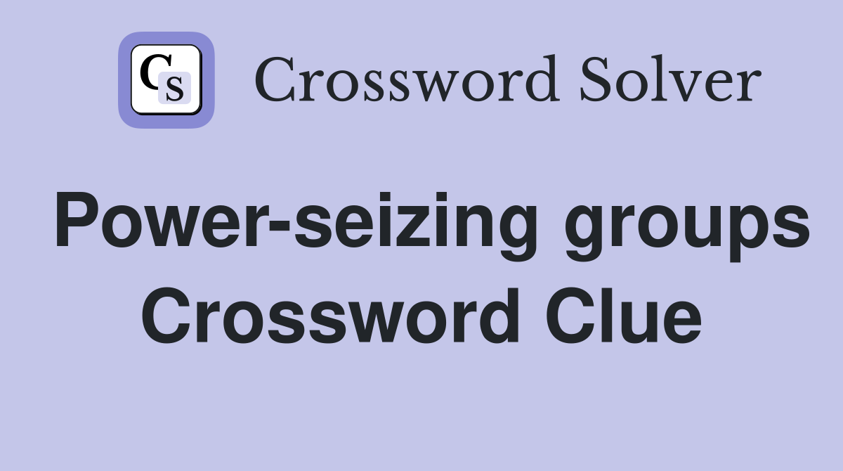 Power-seizing groups Crossword Clue