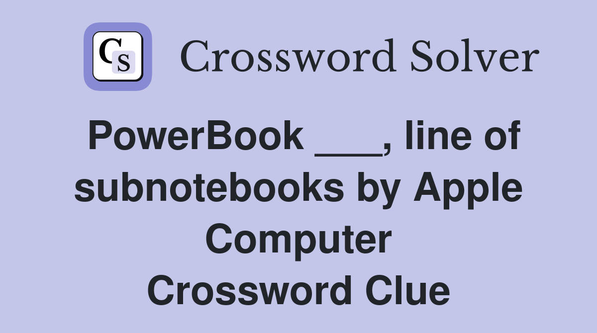 PowerBook ___, line of subnotebooks by Apple Computer Crossword Clue