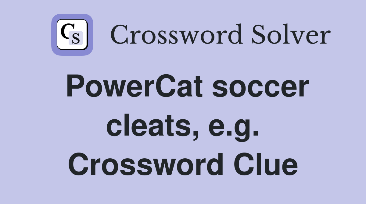 PowerCat soccer cleats, e.g. Crossword Clue