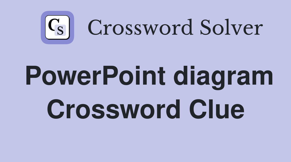 PowerPoint diagram Crossword Clue