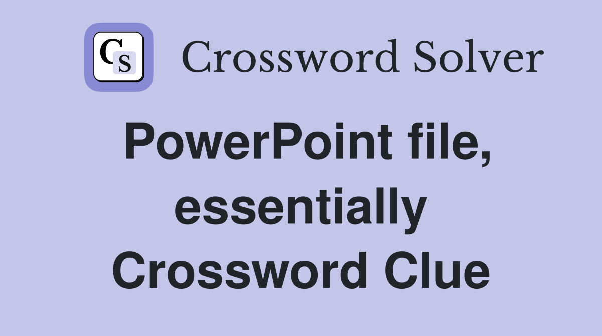 PowerPoint file, essentially Crossword Clue
