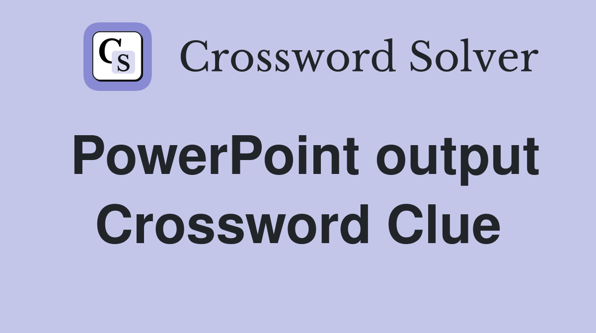 PowerPoint output Crossword Clue