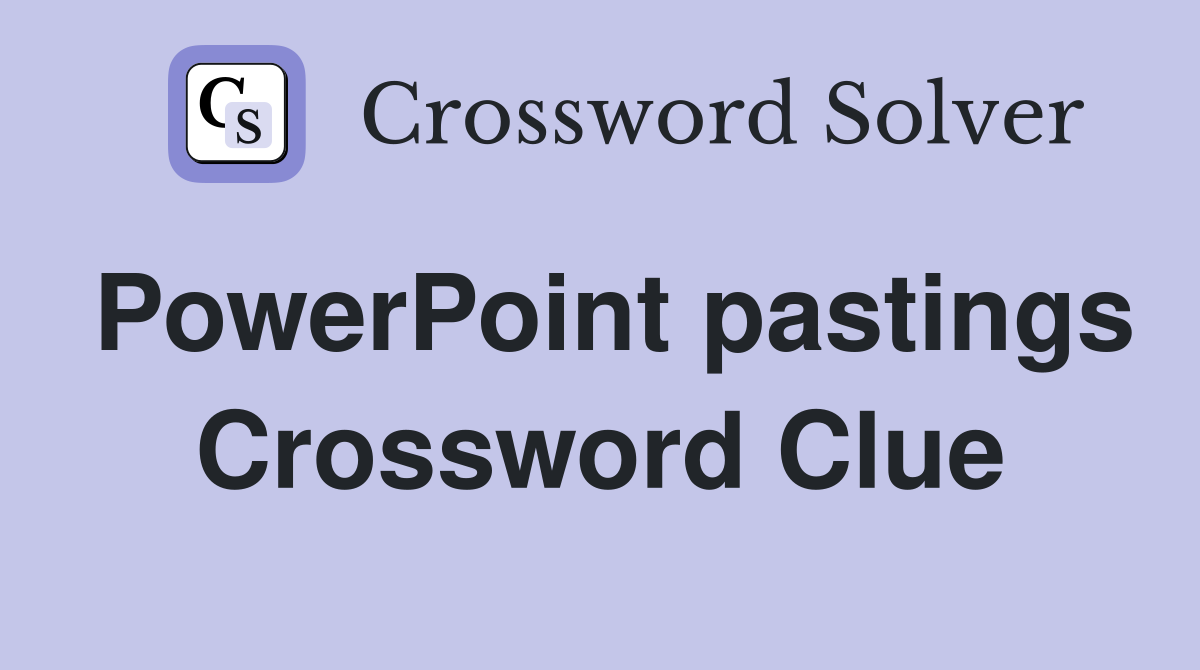 PowerPoint pastings Crossword Clue