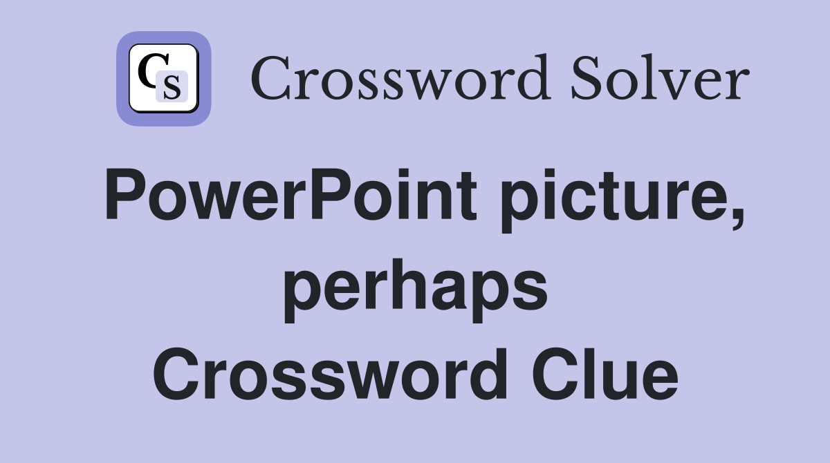 PowerPoint picture, perhaps Crossword Clue