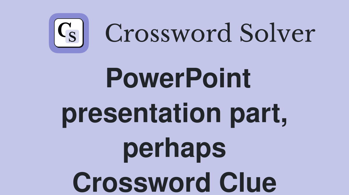 PowerPoint presentation part, perhaps Crossword Clue