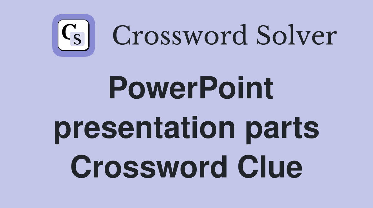PowerPoint presentation parts Crossword Clue