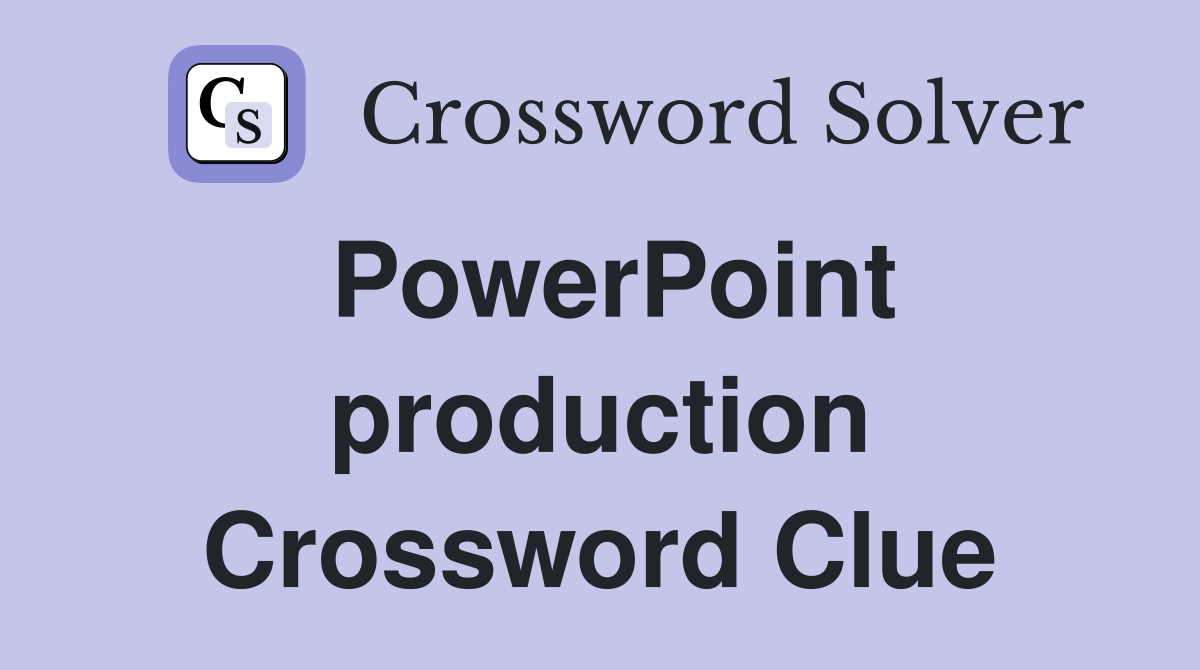 PowerPoint production Crossword Clue