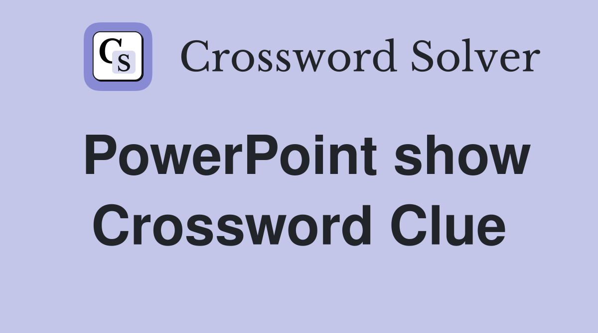 PowerPoint show Crossword Clue
