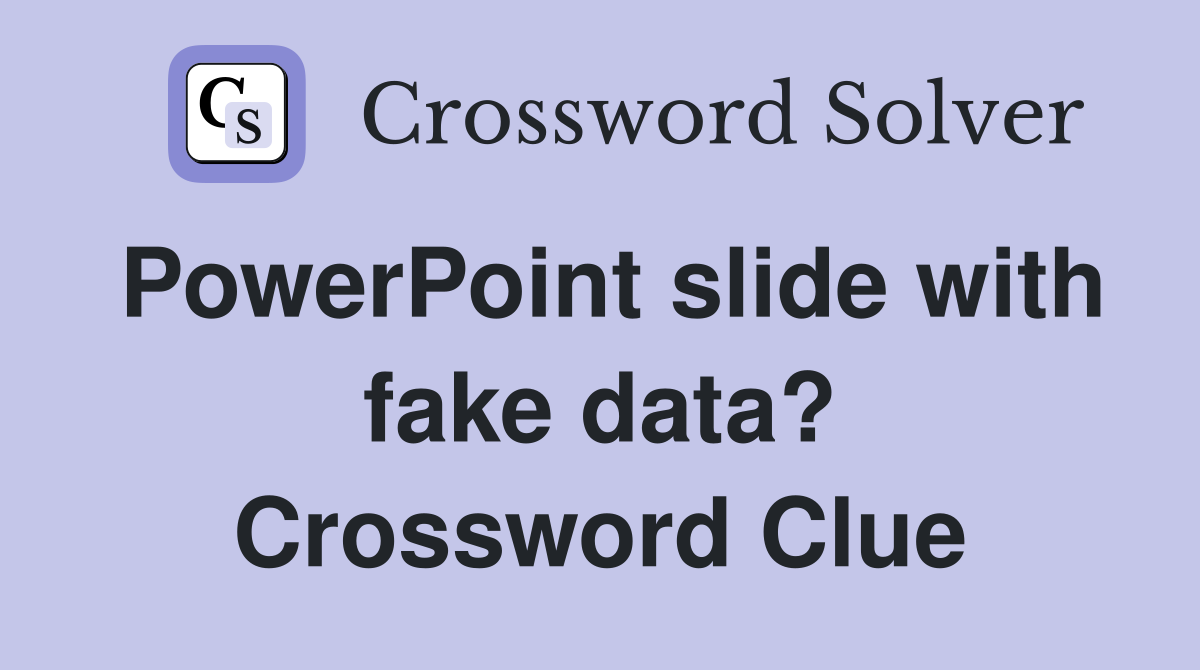 PowerPoint slide with fake data? Crossword Clue