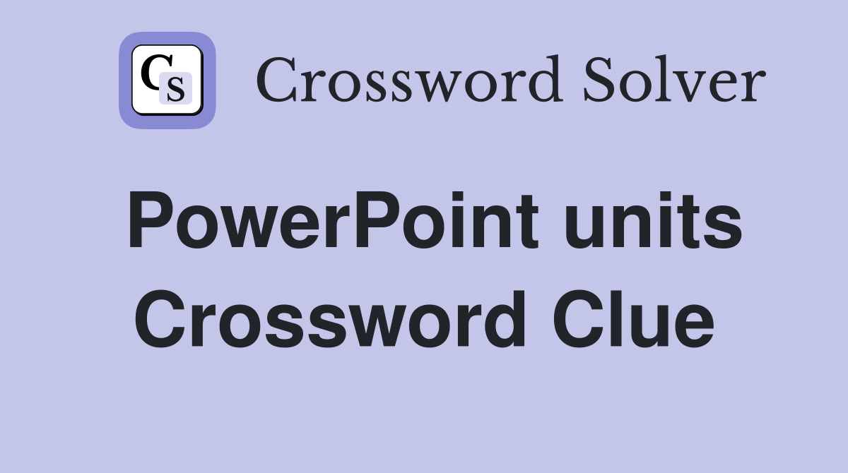 PowerPoint units Crossword Clue
