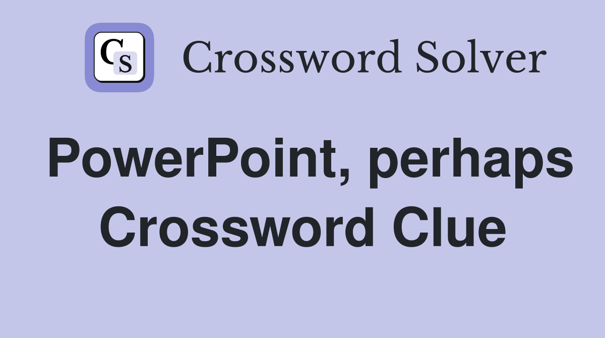 PowerPoint, perhaps Crossword Clue