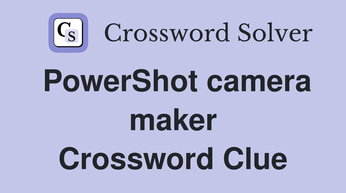 PowerShot camera maker Crossword Clue