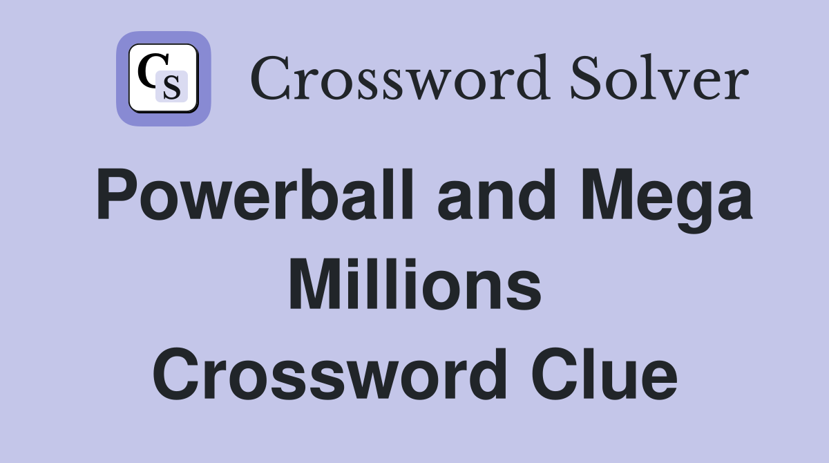 Powerball and Mega Millions Crossword Clue