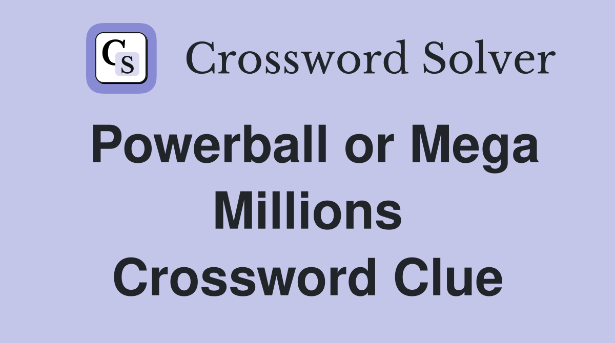 Powerball or Mega Millions Crossword Clue