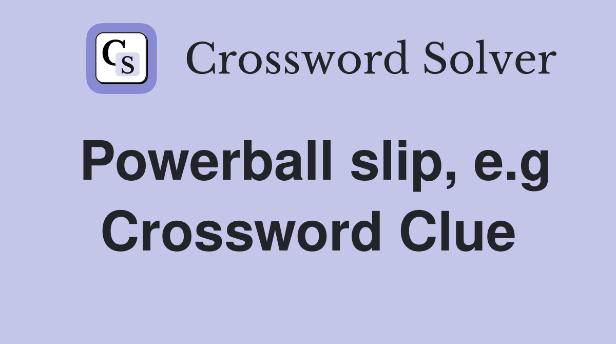 Powerball slip, e.g Crossword Clue
