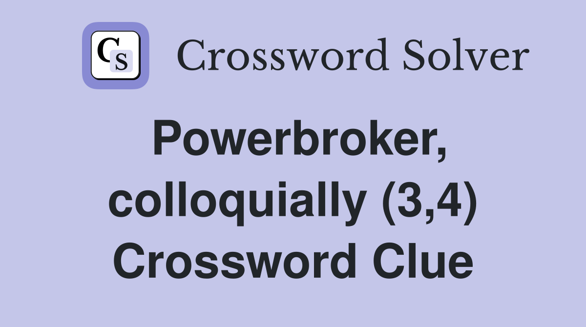 Powerbroker, colloquially (3,4) Crossword Clue