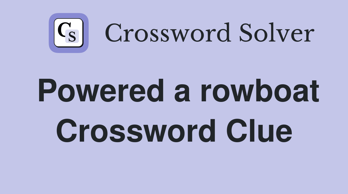 Powered a rowboat Crossword Clue