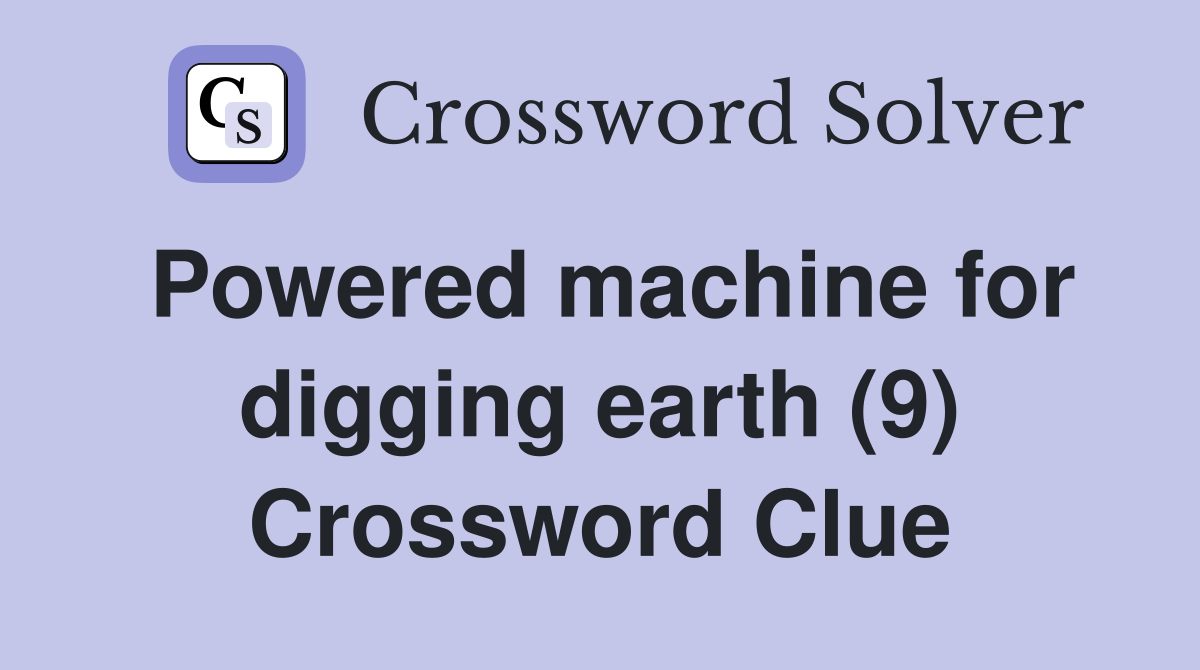 Powered machine for digging earth (9) Crossword Clue