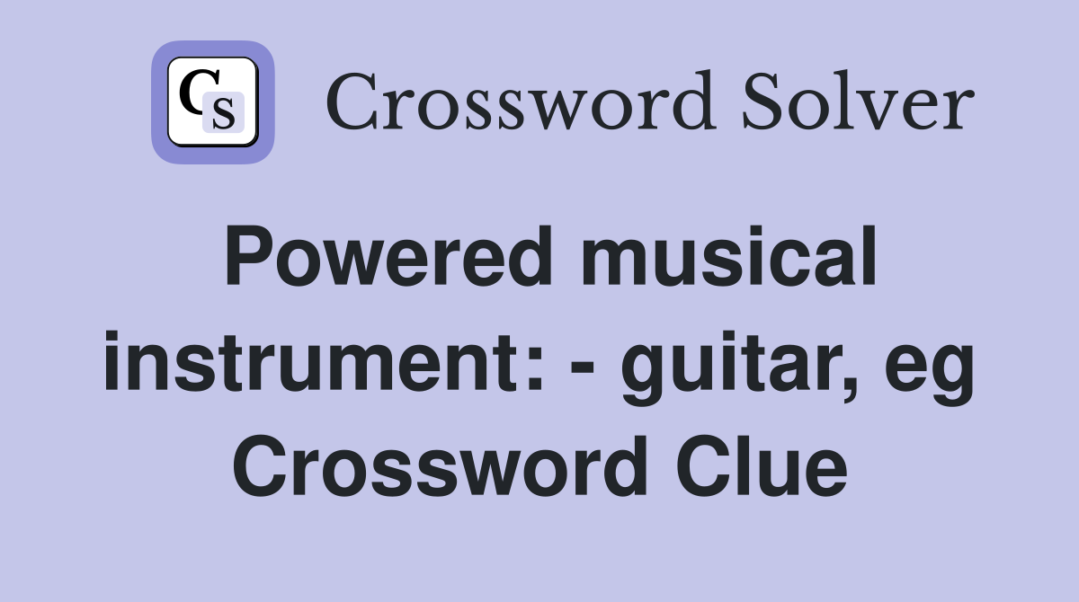 Powered musical instrument: - guitar, eg Crossword Clue