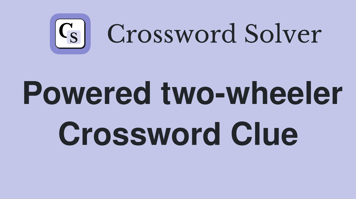 Powered two-wheeler Crossword Clue