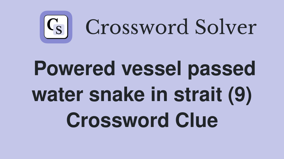 Powered vessel passed water snake in strait (9) Crossword Clue