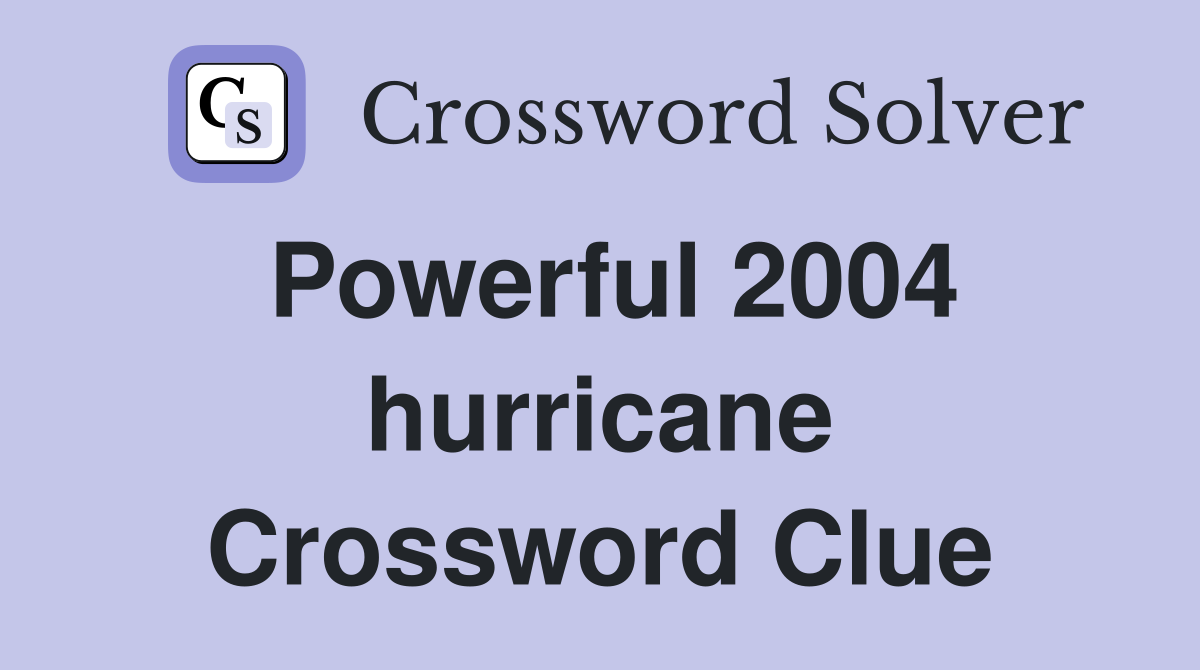 Powerful 2004 hurricane Crossword Clue