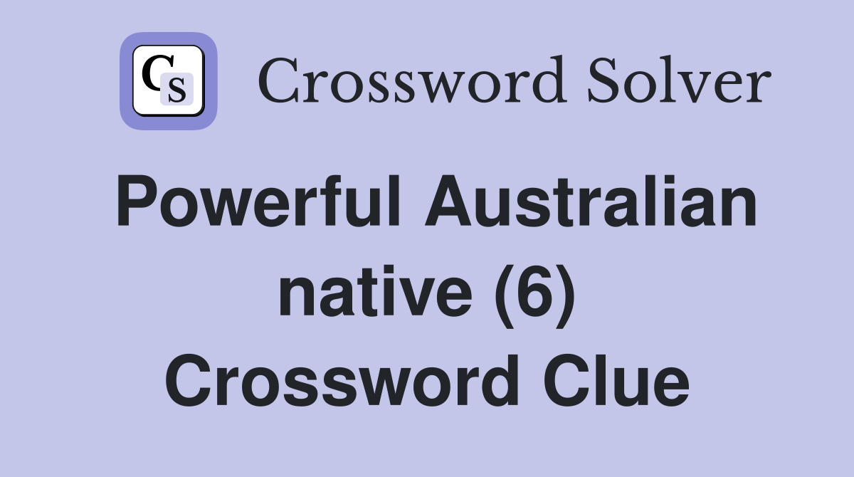 Powerful Australian native (6) Crossword Clue