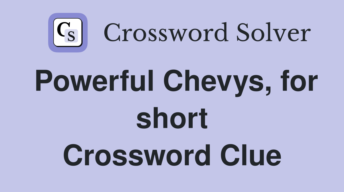 Powerful Chevys, for short Crossword Clue