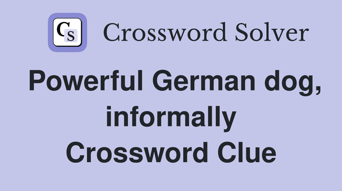 Powerful German dog, informally Crossword Clue