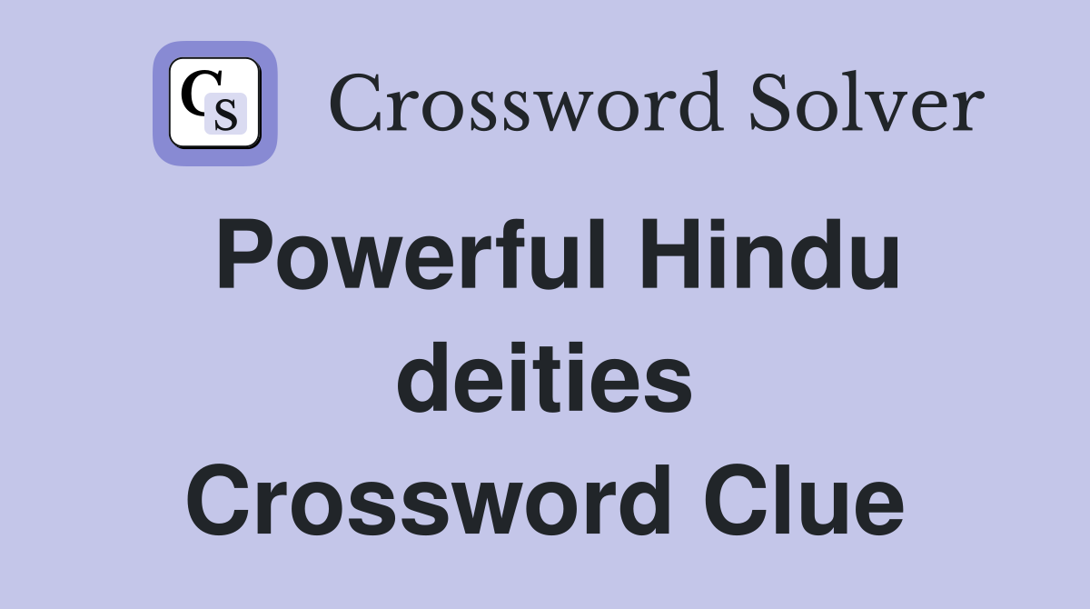 Powerful Hindu deities Crossword Clue