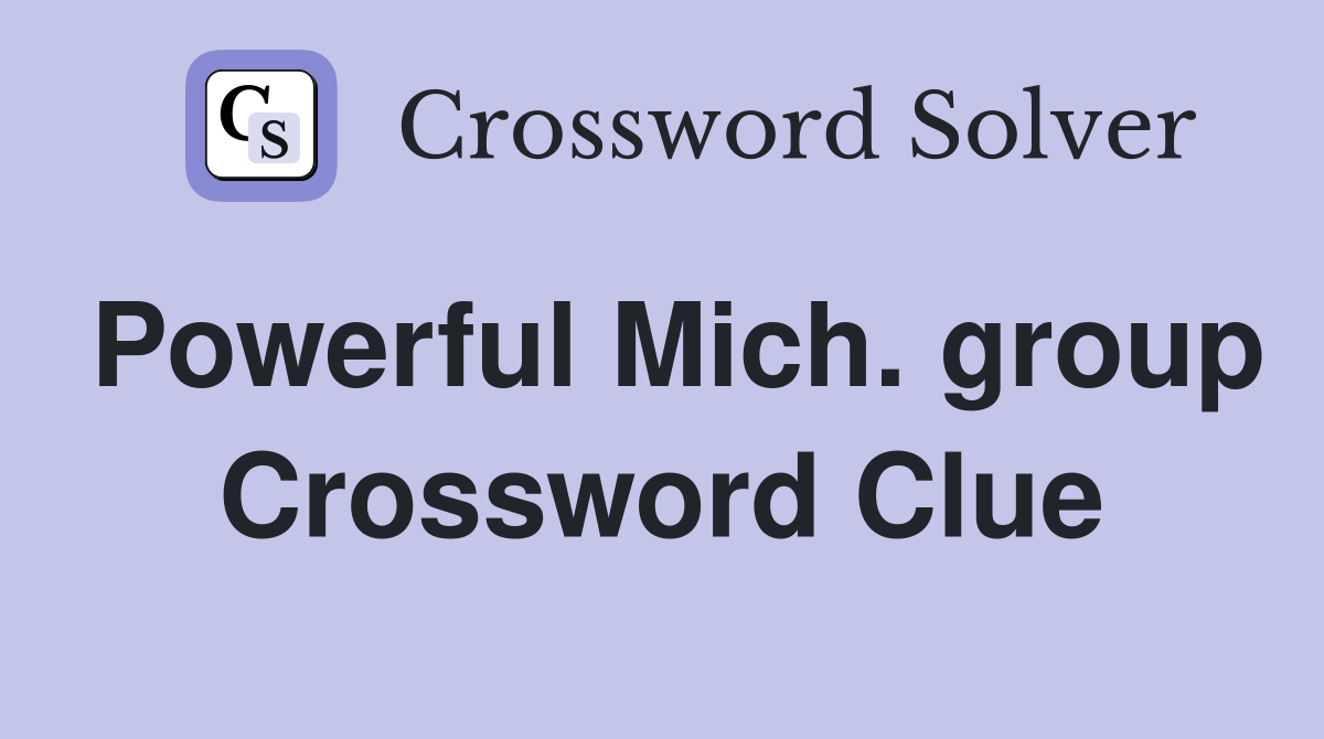 Powerful Mich. group Crossword Clue