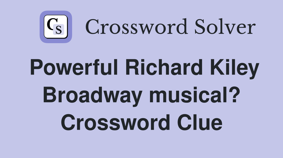 Powerful Richard Kiley Broadway musical? Crossword Clue