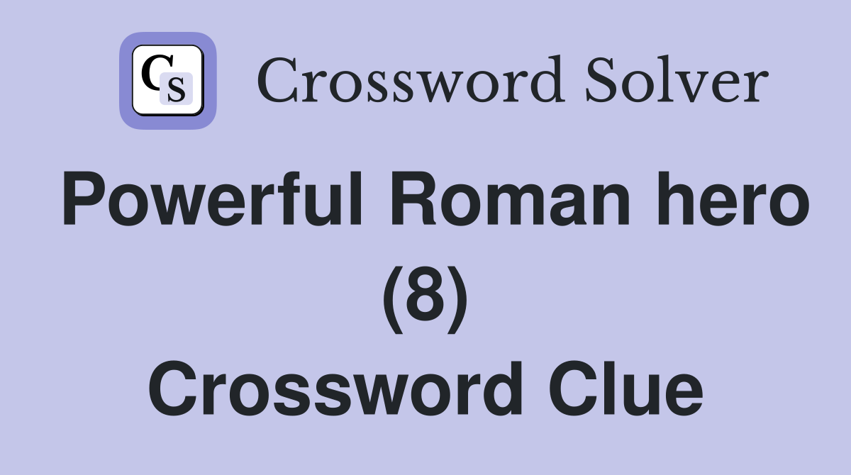 Powerful Roman hero (8) Crossword Clue