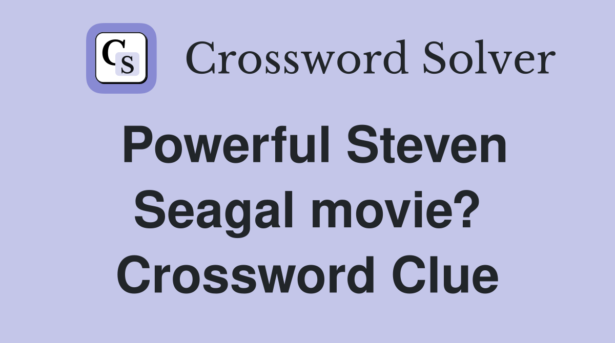 Powerful Steven Seagal movie? Crossword Clue