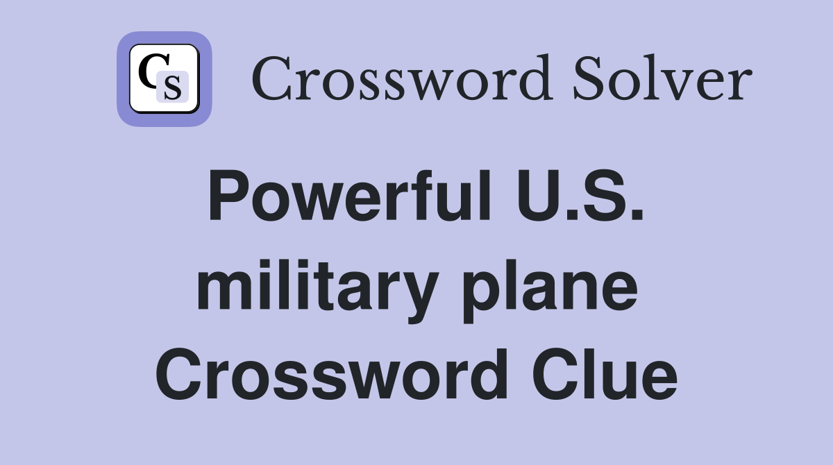 Powerful U.S. military plane Crossword Clue