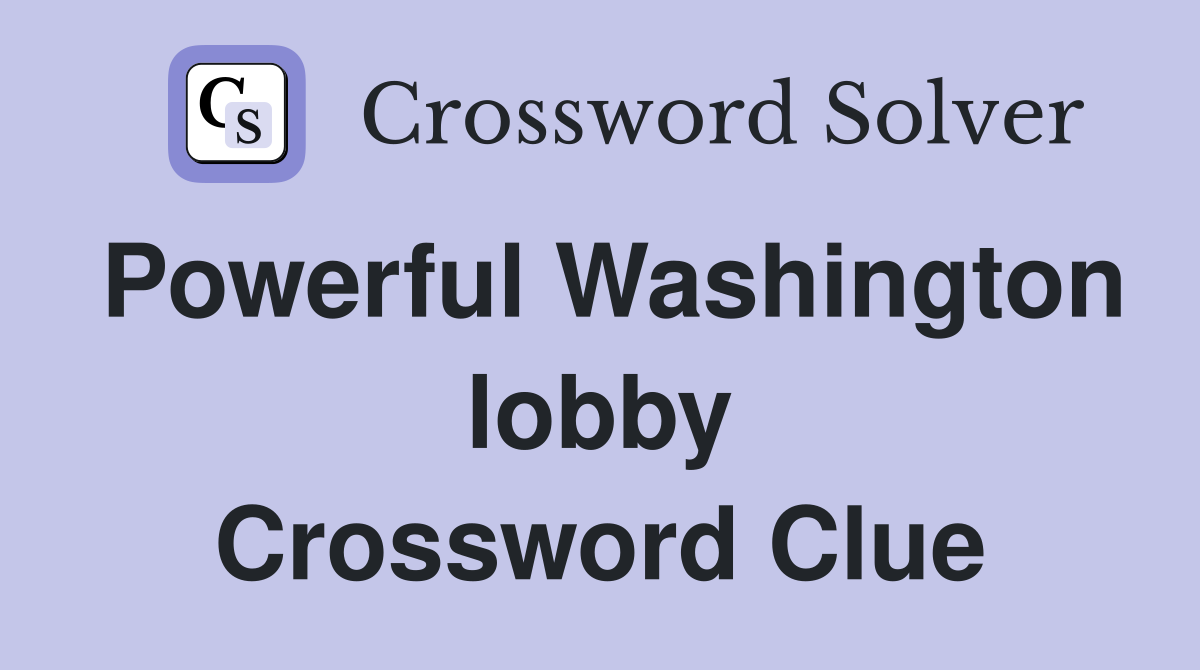 Powerful Washington lobby Crossword Clue
