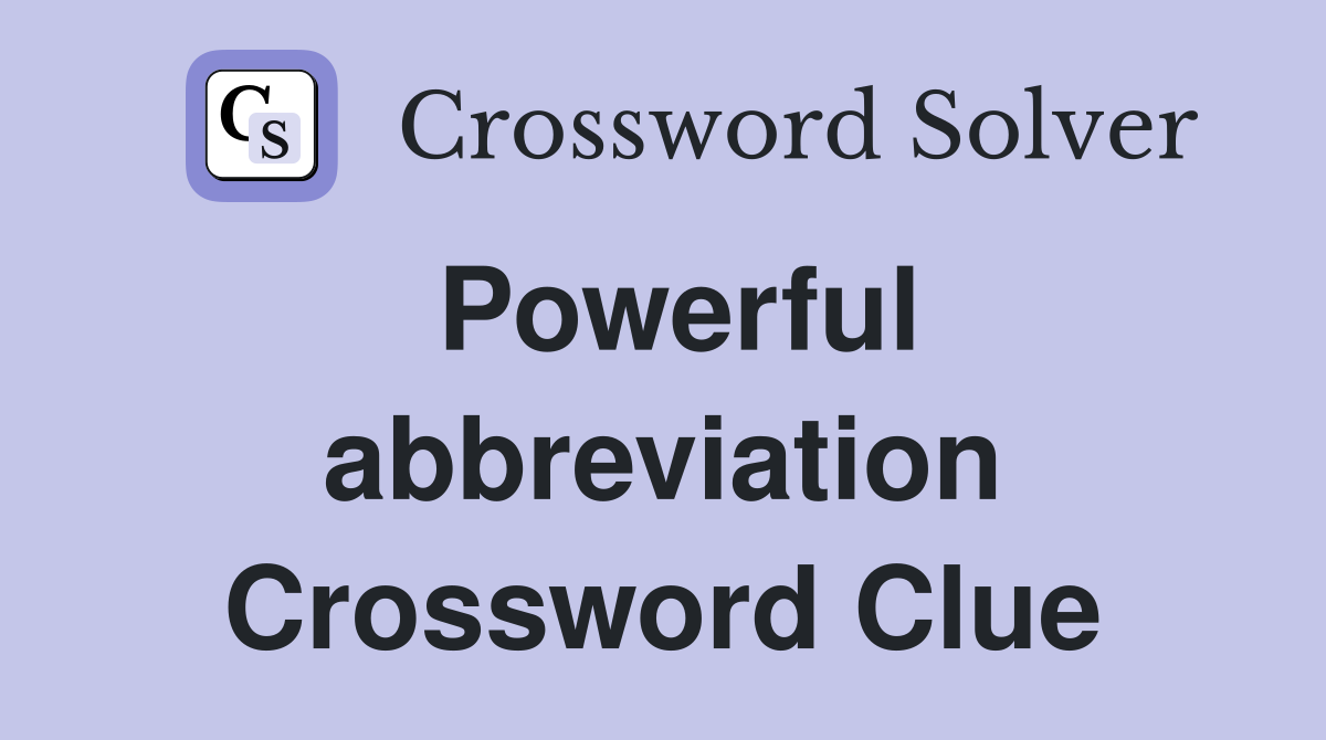 Powerful abbreviation Crossword Clue