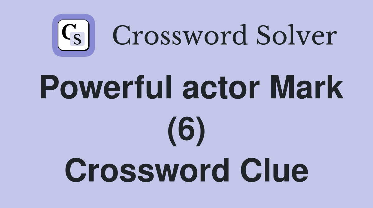 Powerful actor Mark (6) Crossword Clue